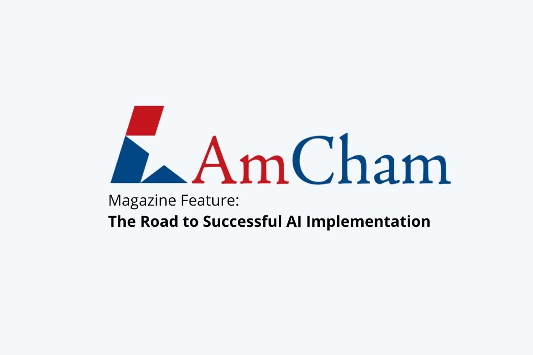 Featured in AmCham magazine; The Road to Successful AI Implementation